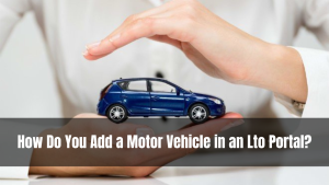 How Do You Add a Motor Vehicle in an Lto Portal?